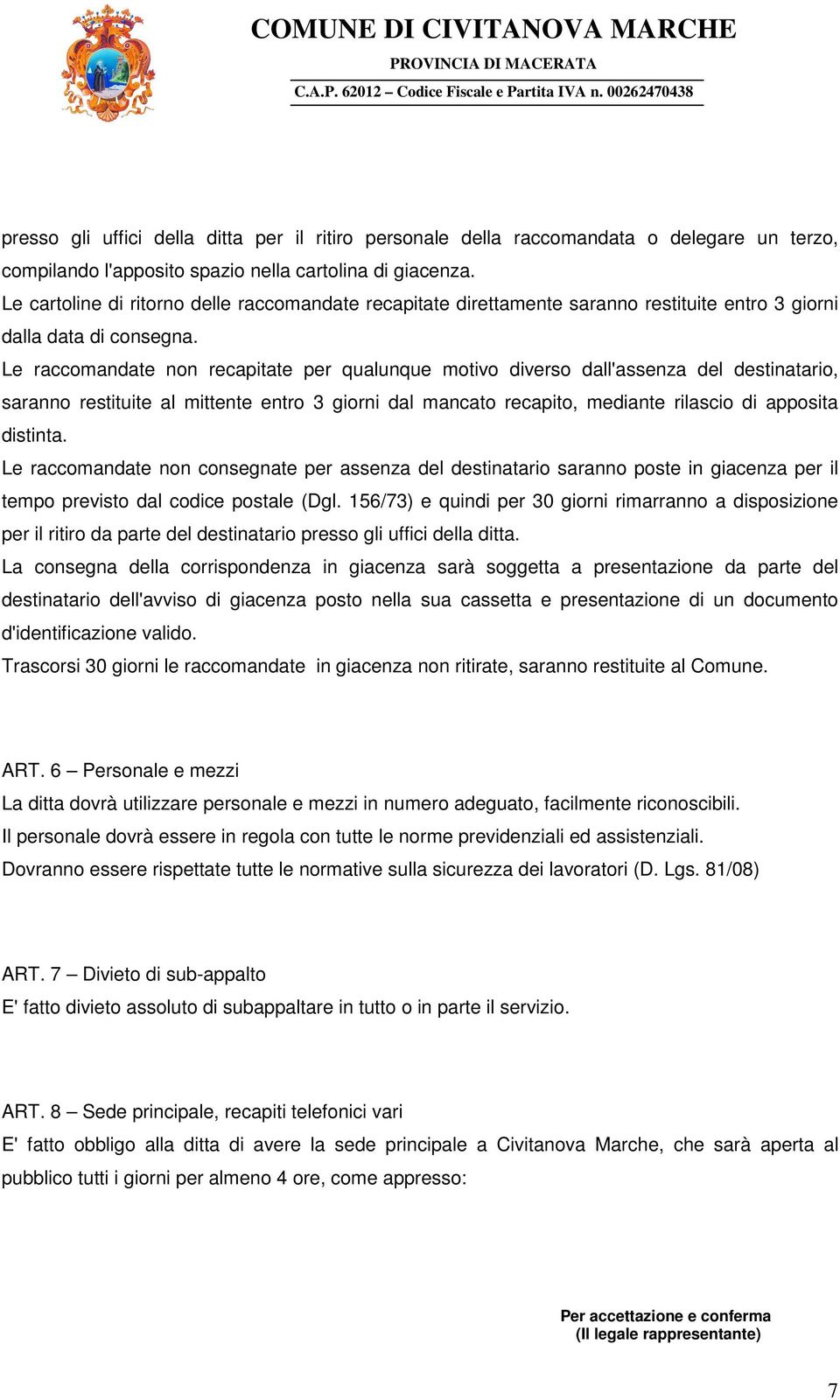 Le raccomandate non recapitate per qualunque motivo diverso dall'assenza del destinatario, saranno restituite al mittente entro 3 giorni dal mancato recapito, mediante rilascio di apposita distinta.