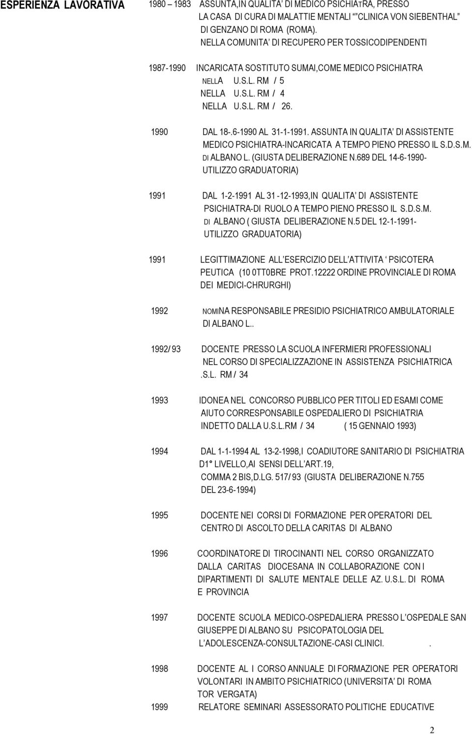 6-1990 AL 31-1-1991. ASSUNTA IN QUALITA DI ASSISTENTE MEDICO PSICHIATRA-INCARICATA A TEMPO PIENO PRESSO IL S.D.S.M. DI ALBANO L. (GIUSTA DELIBERAZIONE N.