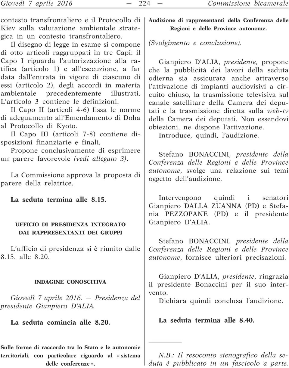 ciascuno di essi (articolo 2), degli accordi in materia ambientale precedentemente illustrati. L articolo 3 contiene le definizioni.