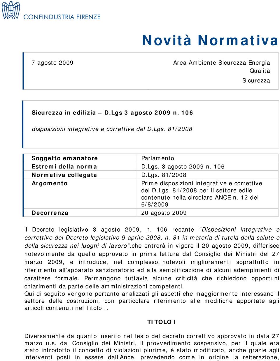 12 del 6/8/2009 Decorrenza 20 agosto 2009 il Decreto legislativo 3 agosto 2009, n. 106 recante "Disposizioni integrative e correttive del Decreto legislativo 9 aprile 2008, n.