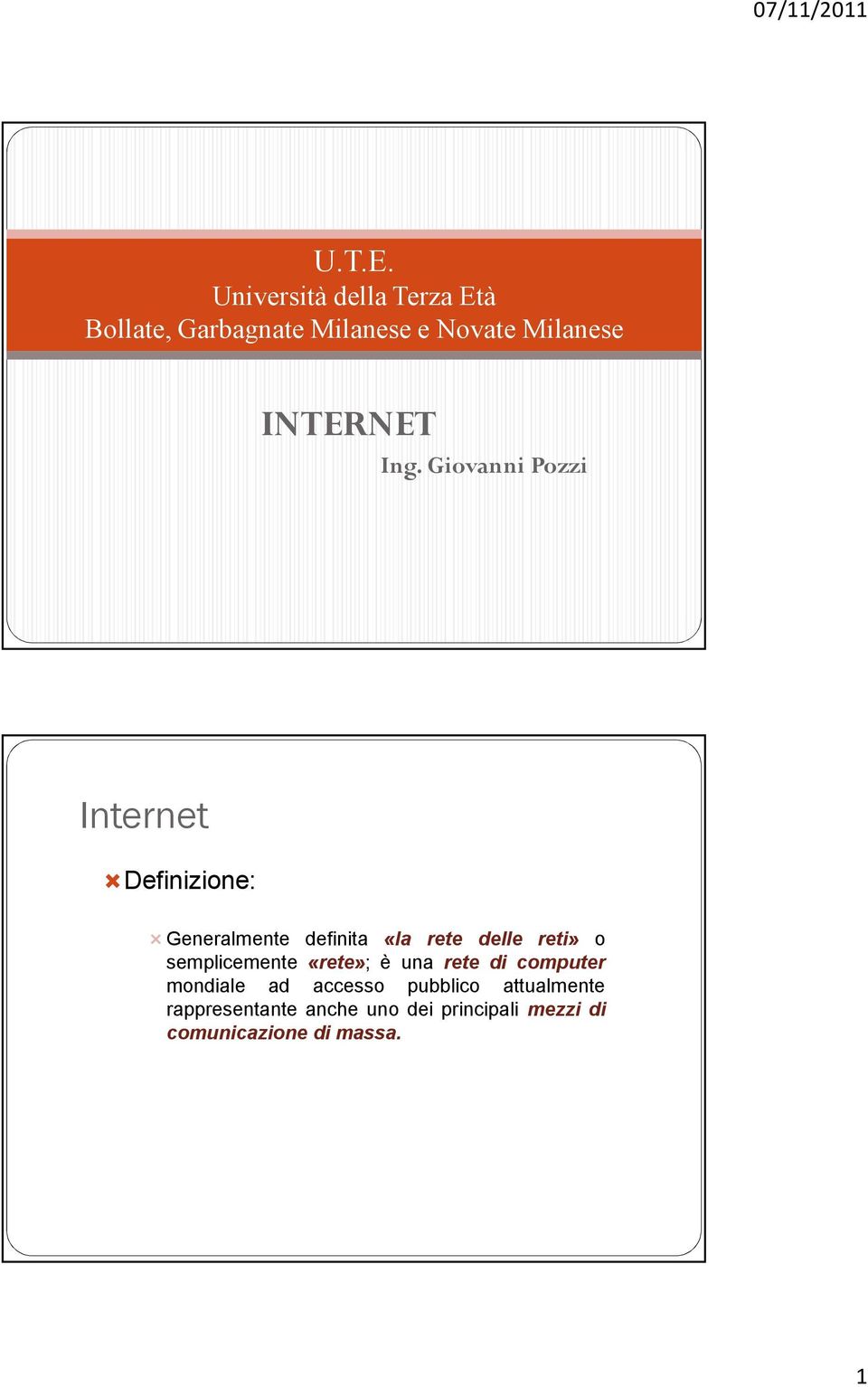 Ing. Giovanni Pozzi Internet Definizione: Generalmente definita «la rete delle reti»