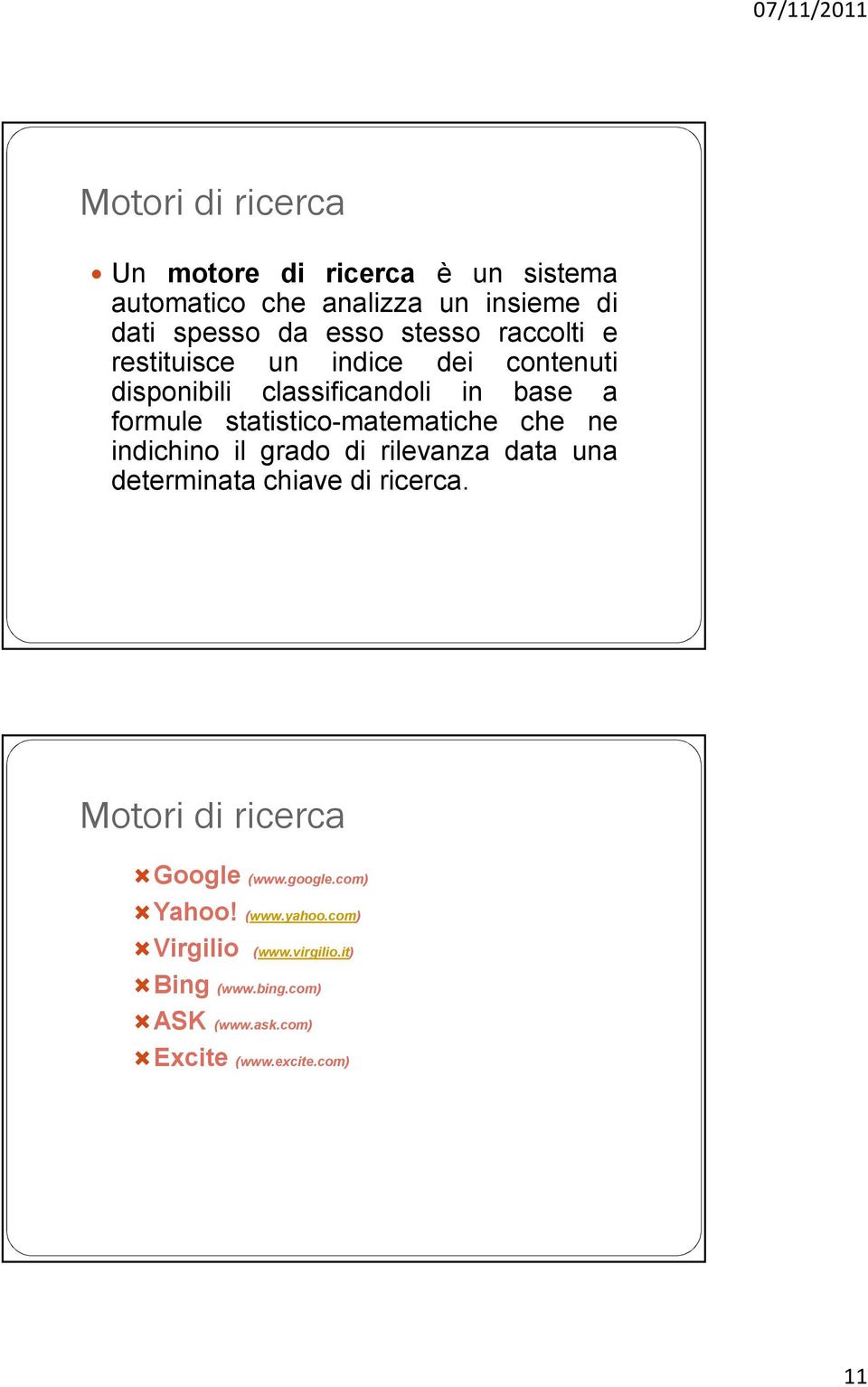 che ne indichino il grado di rilevanza data una determinata chiave di ricerca. Motori di ricerca Google (www.google.