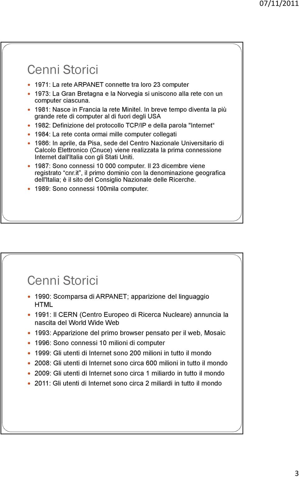 In aprile, da Pisa, sede del Centro Nazionale Universitario di Calcolo Elettronico (Cnuce) viene realizzata la prima connessione Internet dall'italia con gli Stati Uniti.