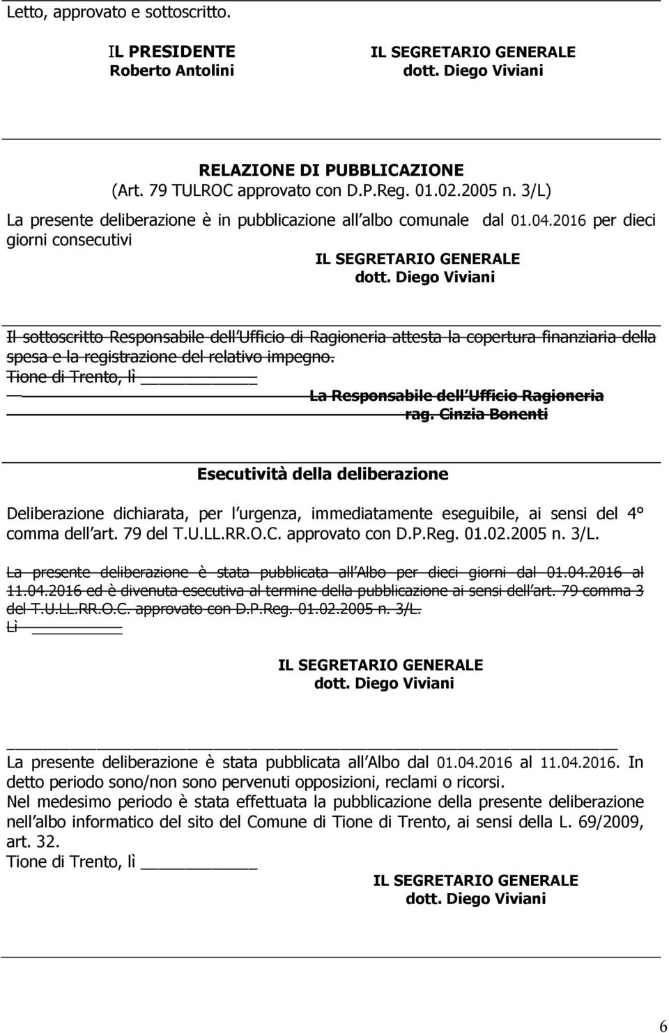 2016 per dieci giorni consecutivi Il sottoscritto Responsabile dell Ufficio di Ragioneria attesta la copertura finanziaria della spesa e la registrazione del relativo impegno.