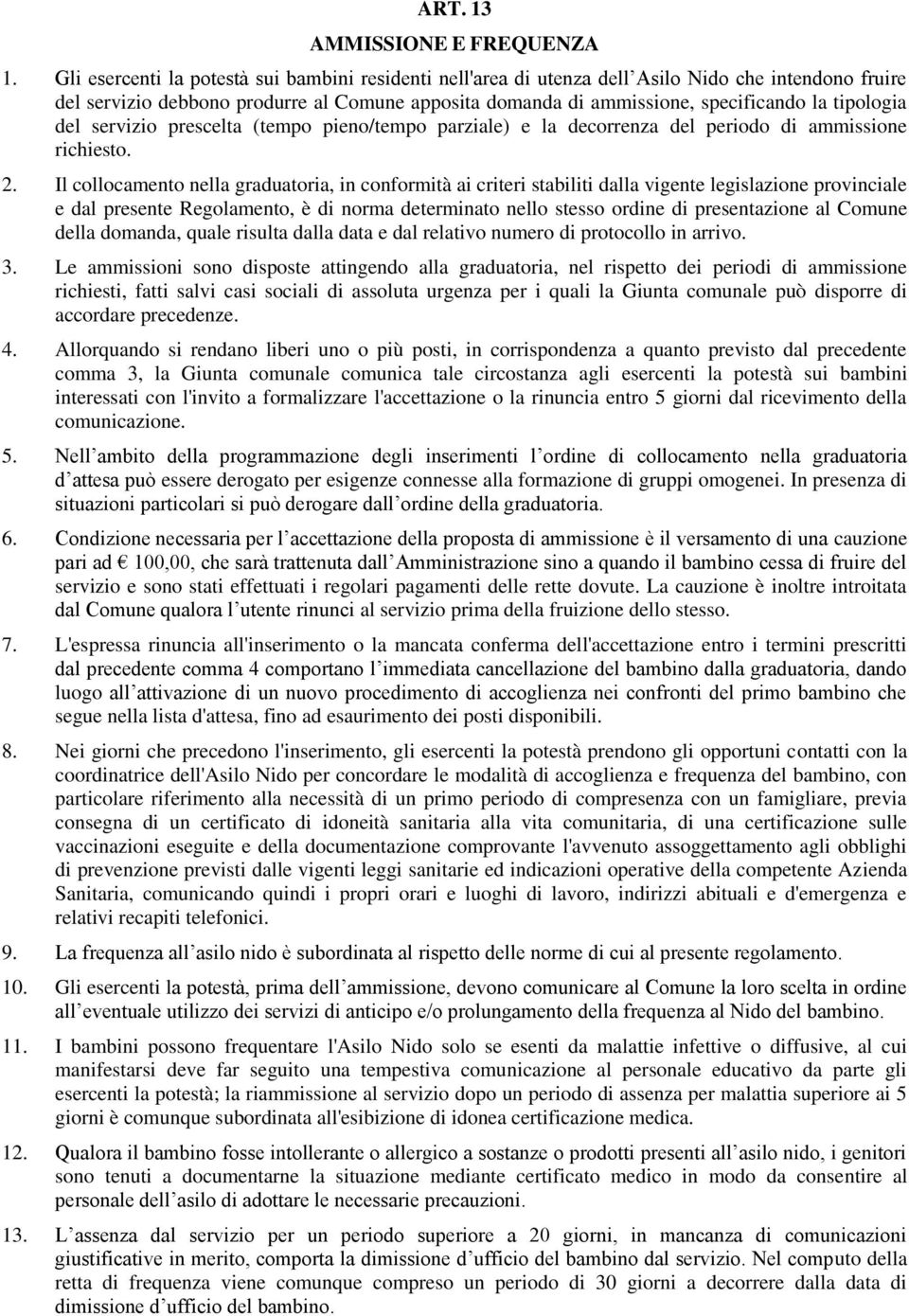 tipologia del servizio prescelta (tempo pieno/tempo parziale) e la decorrenza del periodo di ammissione richiesto. 2.