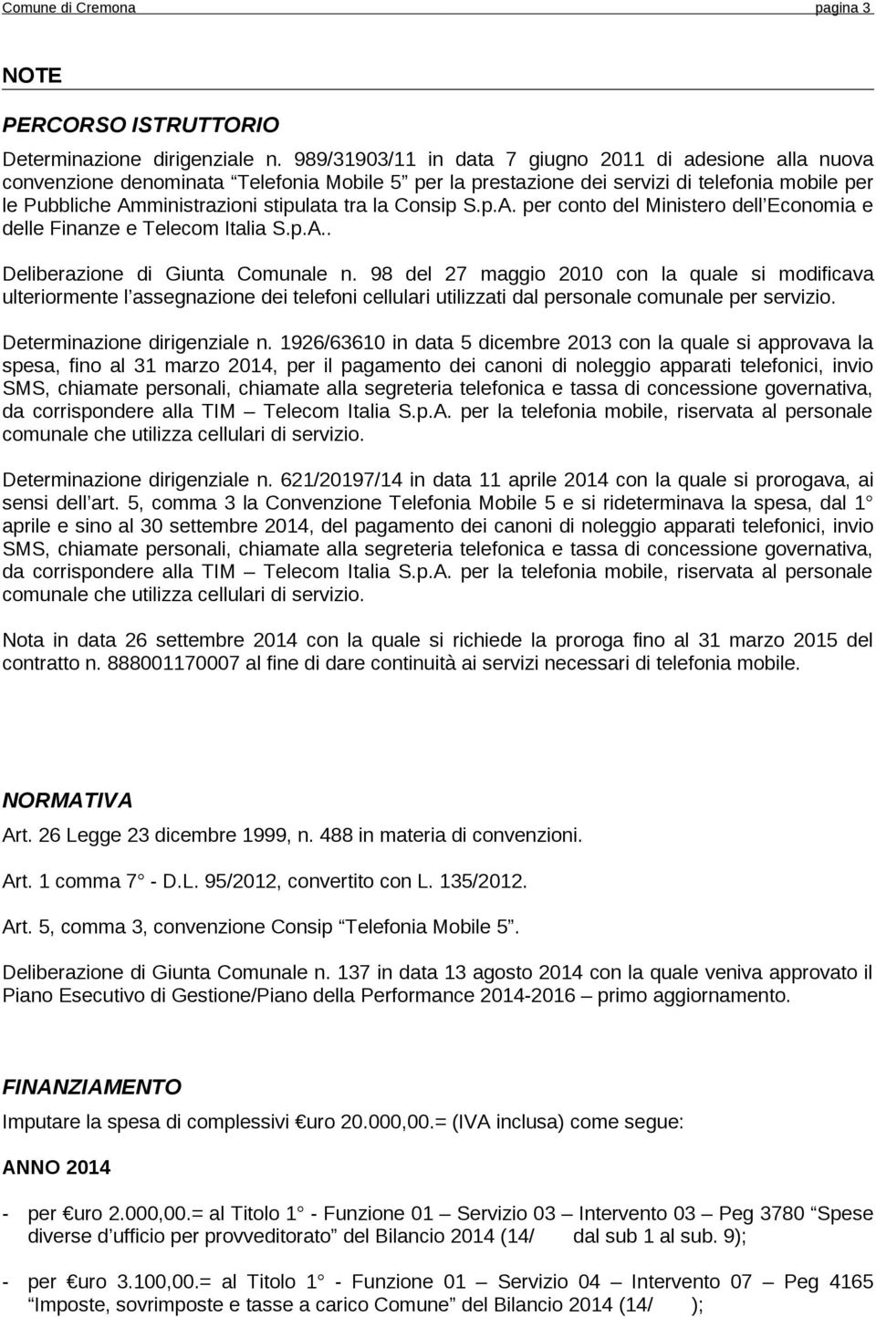 la Consip S.p.A. per conto del Ministero dell Economia e delle Finanze e Telecom Italia S.p.A.. Deliberazione di Giunta Comunale n.