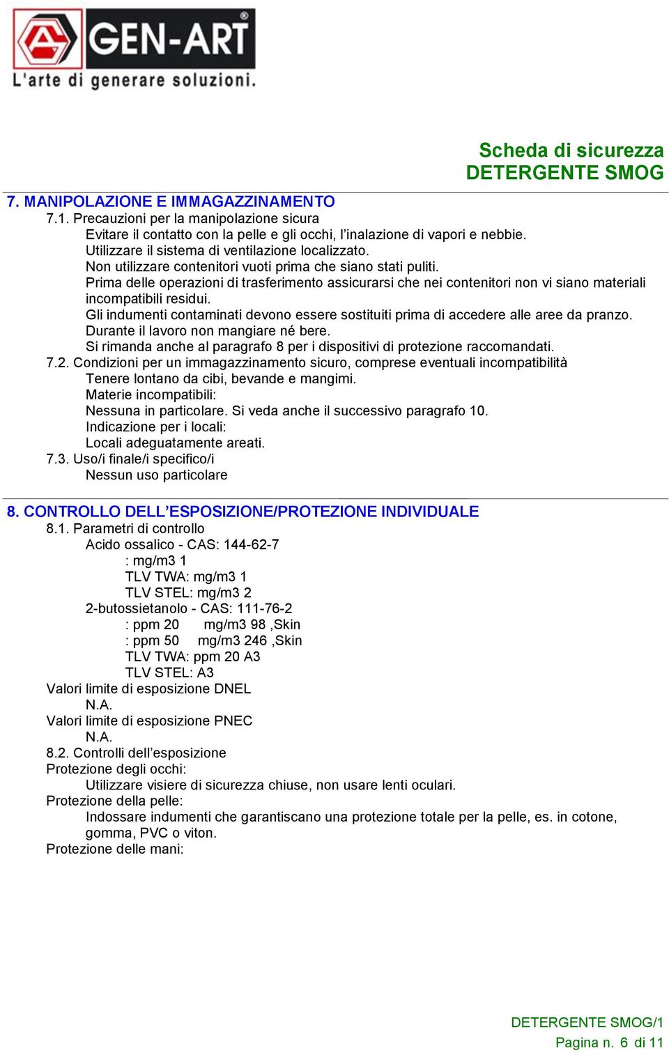 Prima delle operazioni di trasferimento assicurarsi che nei contenitori non vi siano materiali incompatibili residui.