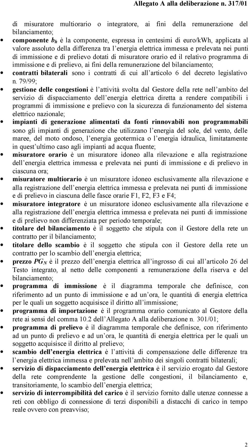 remunerazione del bilanciamento; contratti bilaterali sono i contratti di cui all articolo 6 del decreto legislativo n.