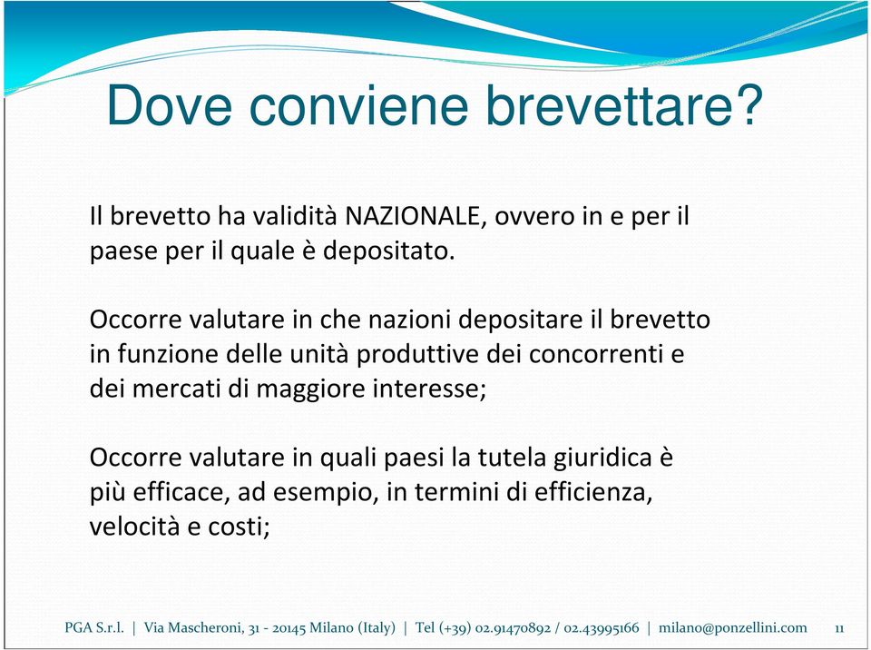 maggiore interesse; Occorre valutare in quali paesi la tutela giuridica è piùefficace, ad esempio, in termini di