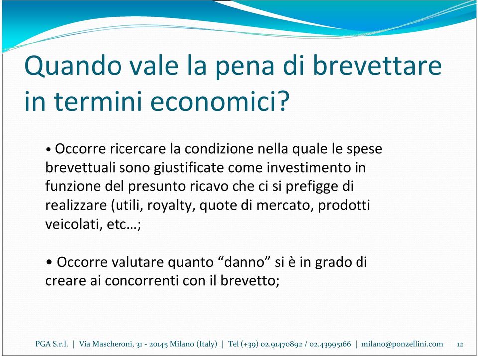 presunto ricavo che ci si prefigge di realizzare (utili, royalty, quote di mercato, prodotti veicolati, etc ; Occorre