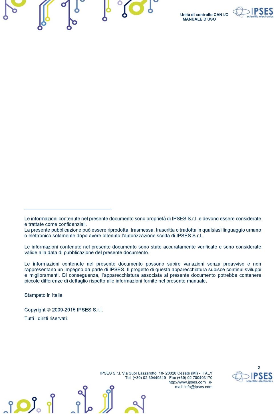 Le informazioni contenute nel presente documento possono subire variazioni senza preavviso e non rappresentano un impegno da parte di IPSES.