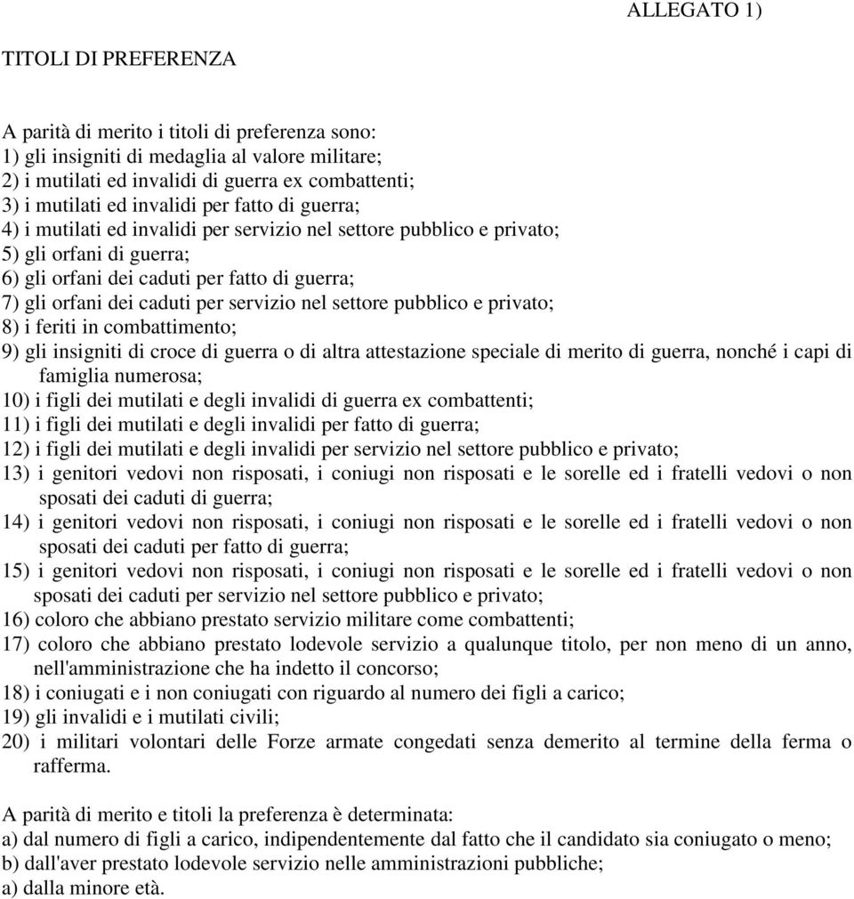 per servizio nel settore pubblico e privato; 8) i feriti in combattimento; 9) gli insigniti di croce di guerra o di altra attestazione speciale di merito di guerra, nonché i capi di famiglia