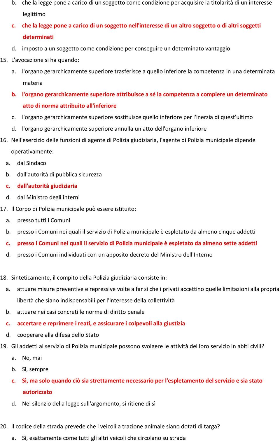 L'avocazione si ha quando: a. l'organo gerarchicamente superiore trasferisce a quello inferiore la competenza in una determinata materia b.