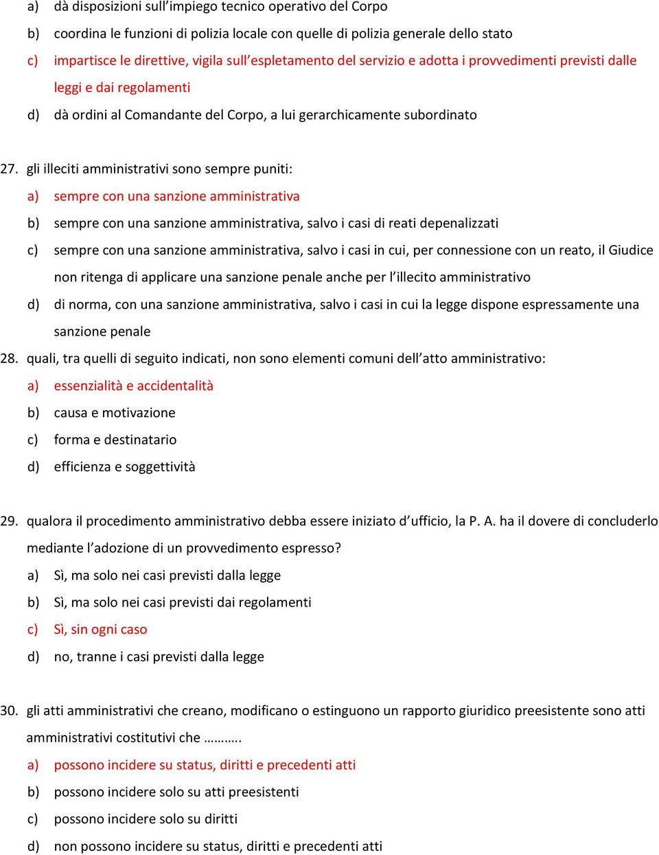 gli illeciti amministrativi sono sempre puniti: a) sempre con una sanzione amministrativa b) sempre con una sanzione amministrativa, salvo i casi di reati depenalizzati c) sempre con una sanzione