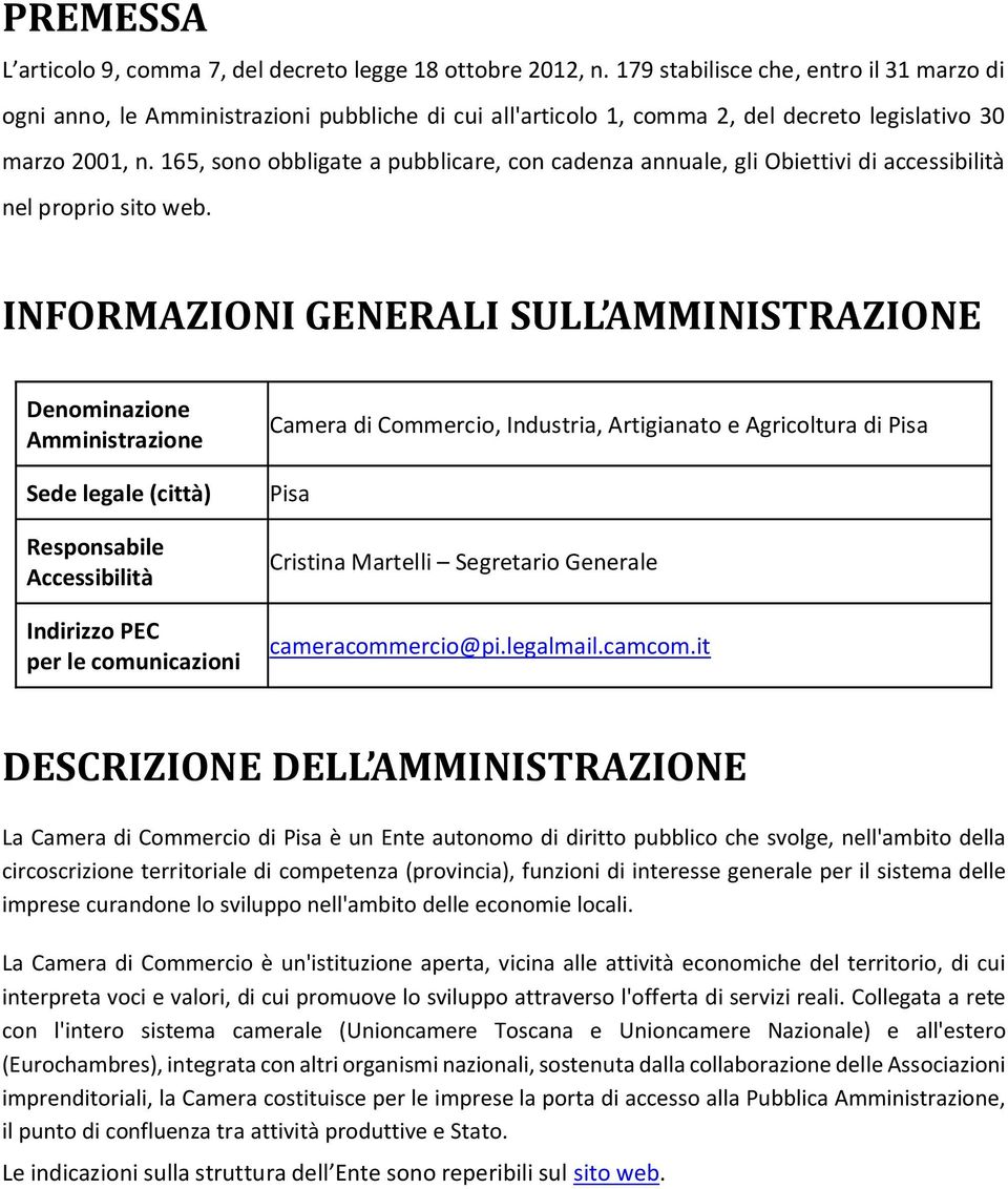 165, sono obbligate a pubblicare, con cadenza annuale, gli Obiettivi di accessibilità nel proprio sito web.