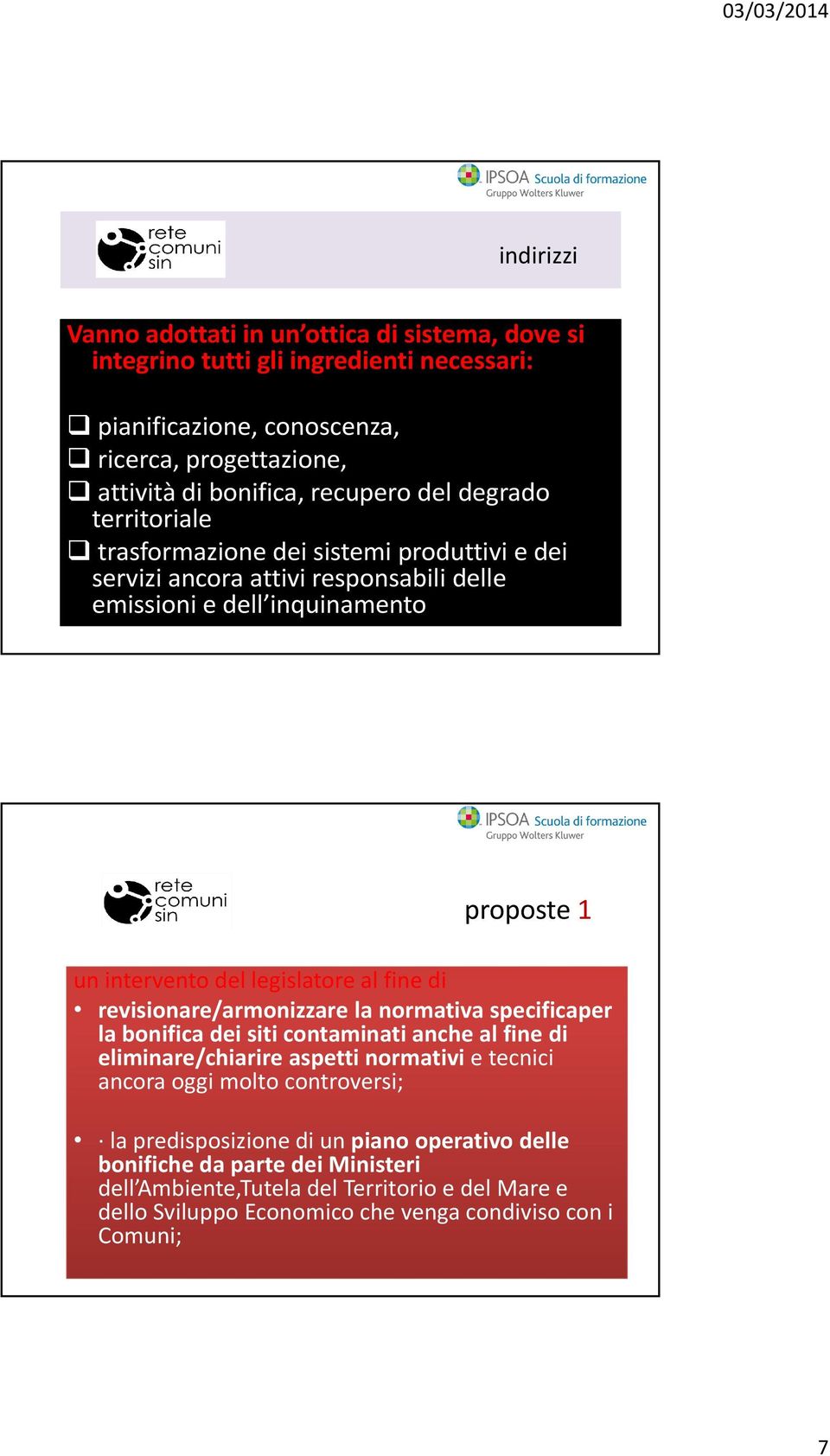 revisionare/armonizzare la normativa specificaper la bonifica dei siti contaminati anche al fine di eliminare/chiarire aspetti normativi e tecnici ancora oggi molto controversi; l di i i di i