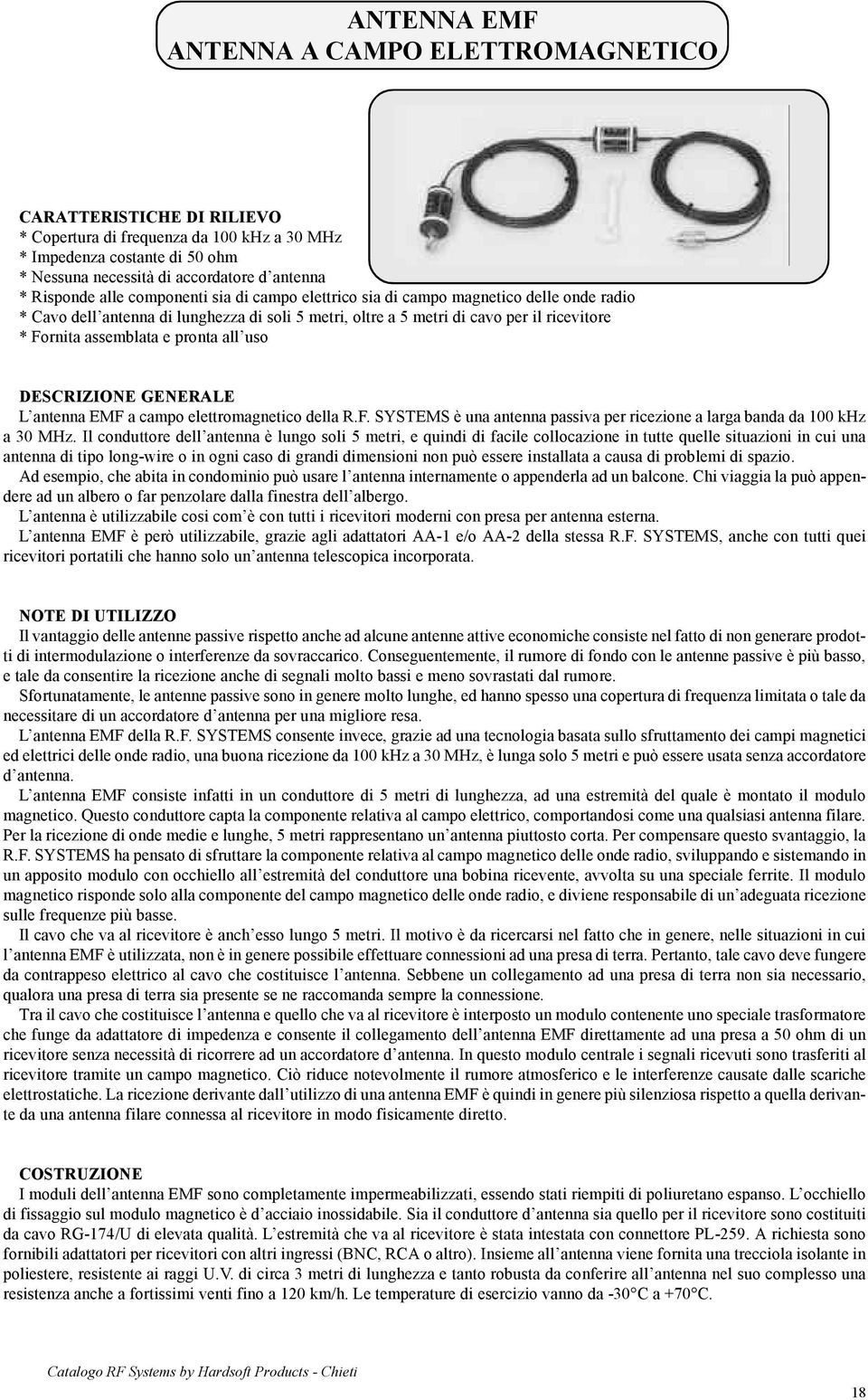 assemblata e pronta all uso DESCRIZIONE GENERALE L antenna EMF a campo elettromagnetico della R.F. SYSTEMS è una antenna passiva per ricezione a larga banda da 100 khz a 30 MHz.