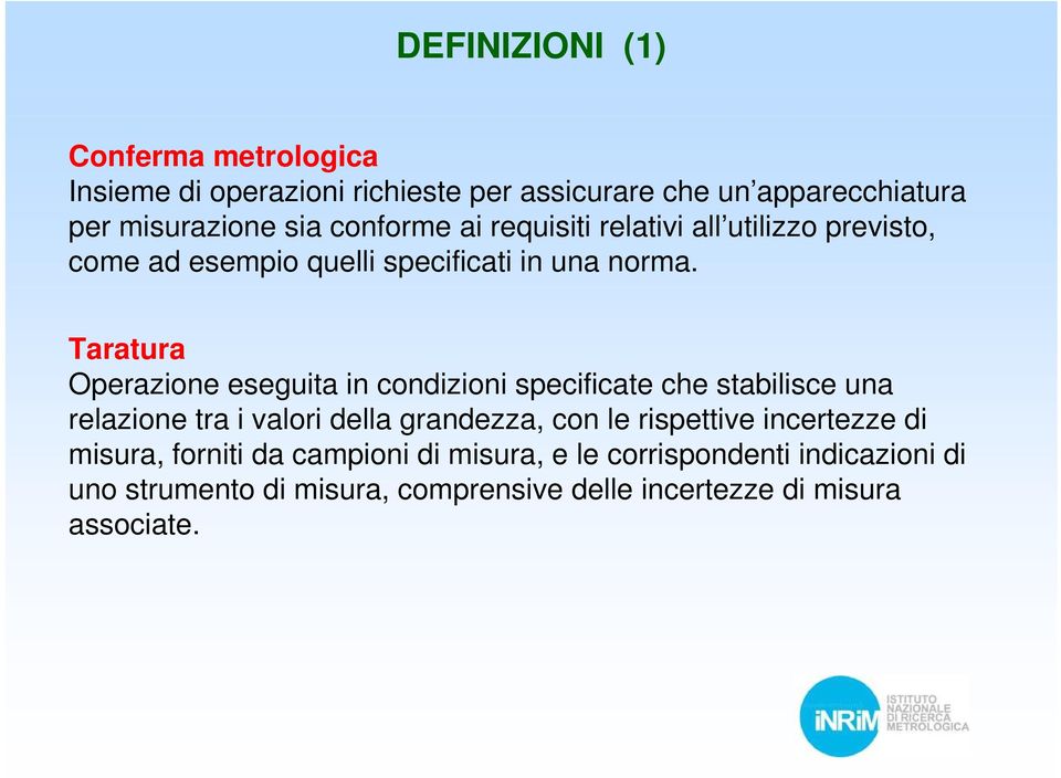 Taratura Operazione eseguita in condizioni specificate che stabilisce una relazione tra i valori della grandezza, con le