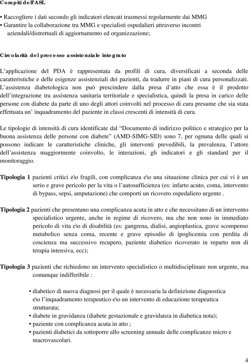 caratteristiche e delle esigenze assistenziali dei pazienti, da tradurre in piani di cura personalizzati.