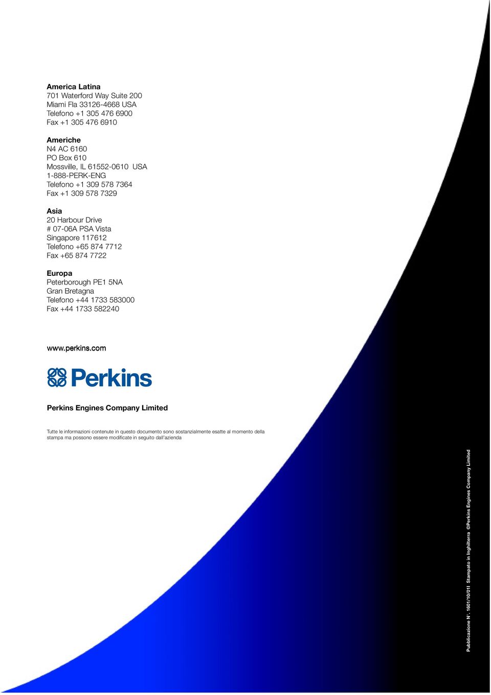 PE1 5NA Gran Bretagna Telefono +44 1733 583000 Fax +44 1733 582240 www.perkins.