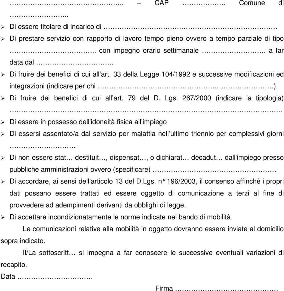 267/2000 (indicare la tipologia).. Di essere in possesso dell'idoneità fisica all'impiego Di essersi assentato/a dal servizio per malattia nell ultimo triennio per complessivi giorni.