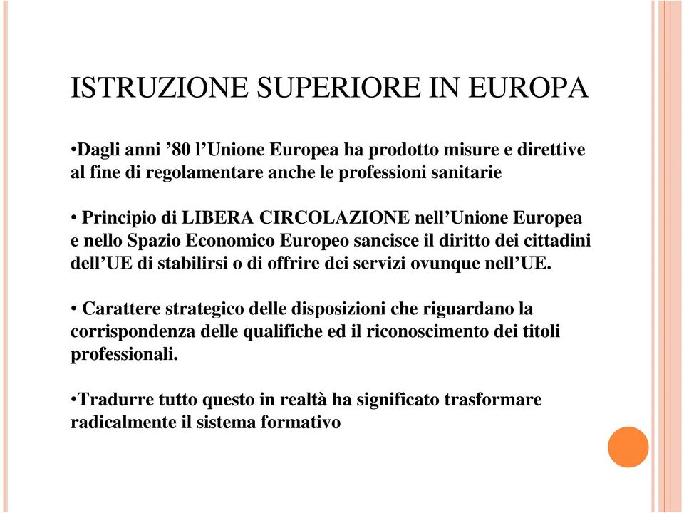 stabilirsi o di offrire dei servizi ovunque nell UE.