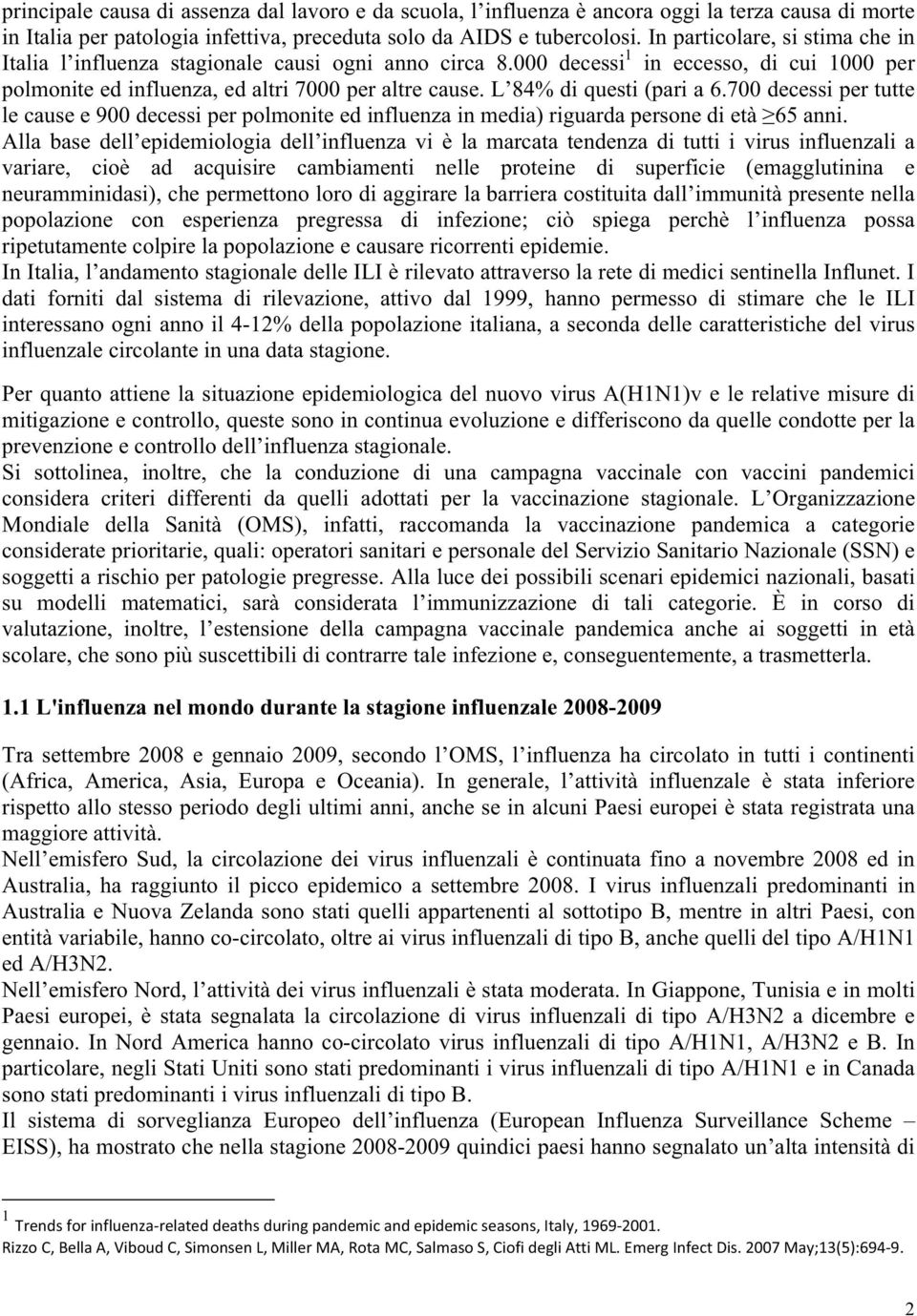 L 84% di questi (pari a 6.700 decessi per tutte le cause e 900 decessi per polmonite ed influenza in media) riguarda persone di età 65 anni.