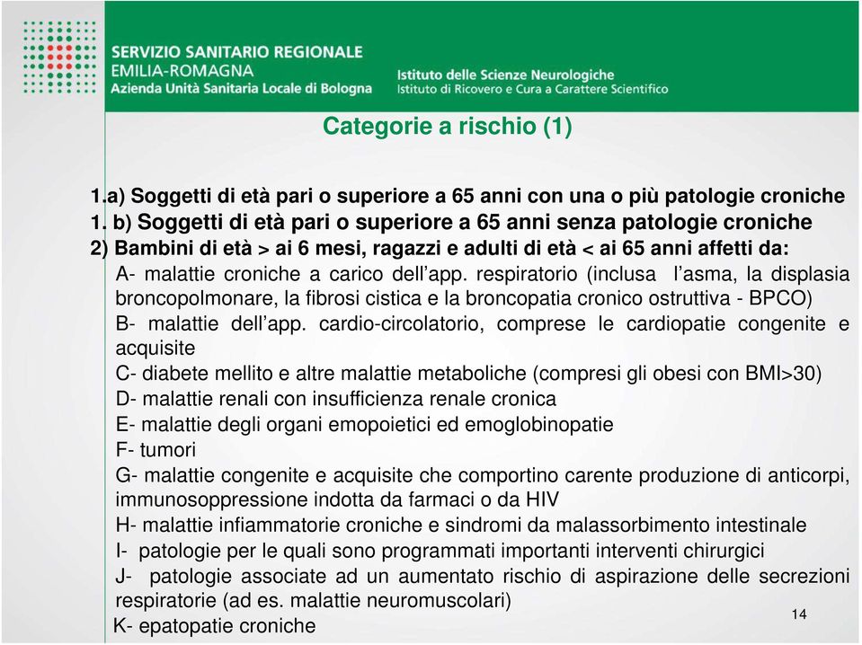 respiratorio (inclusa l asma, la displasia broncopolmonare, la fibrosi cistica e la broncopatia cronico ostruttiva - BPCO) B- malattie dell app.