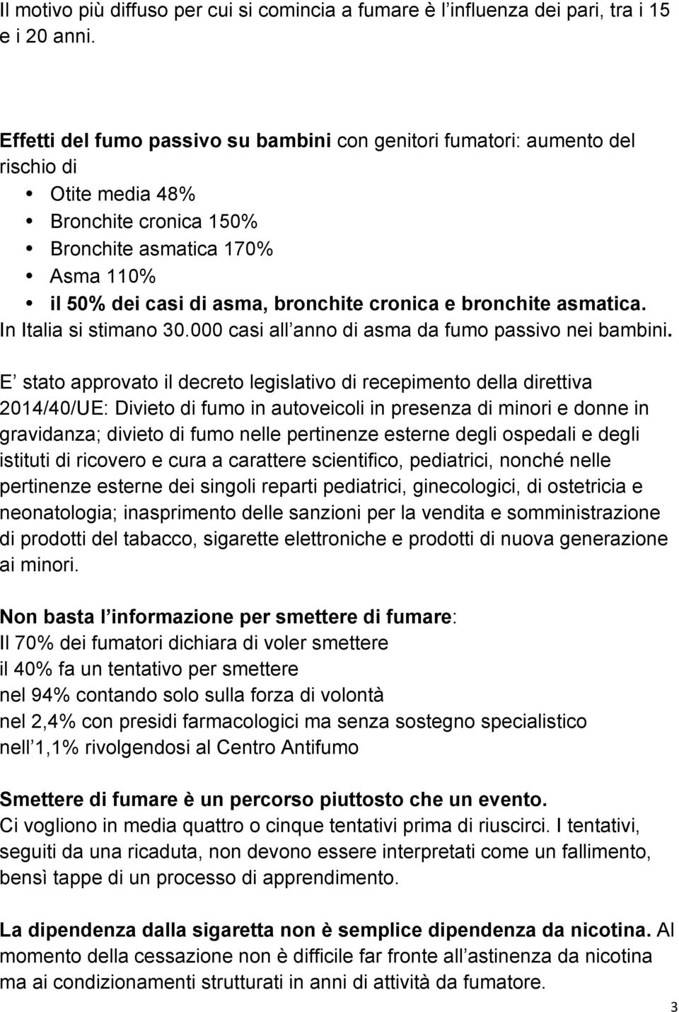 bronchite asmatica. In Italia si stimano 30.000 casi all anno di asma da fumo passivo nei bambini.