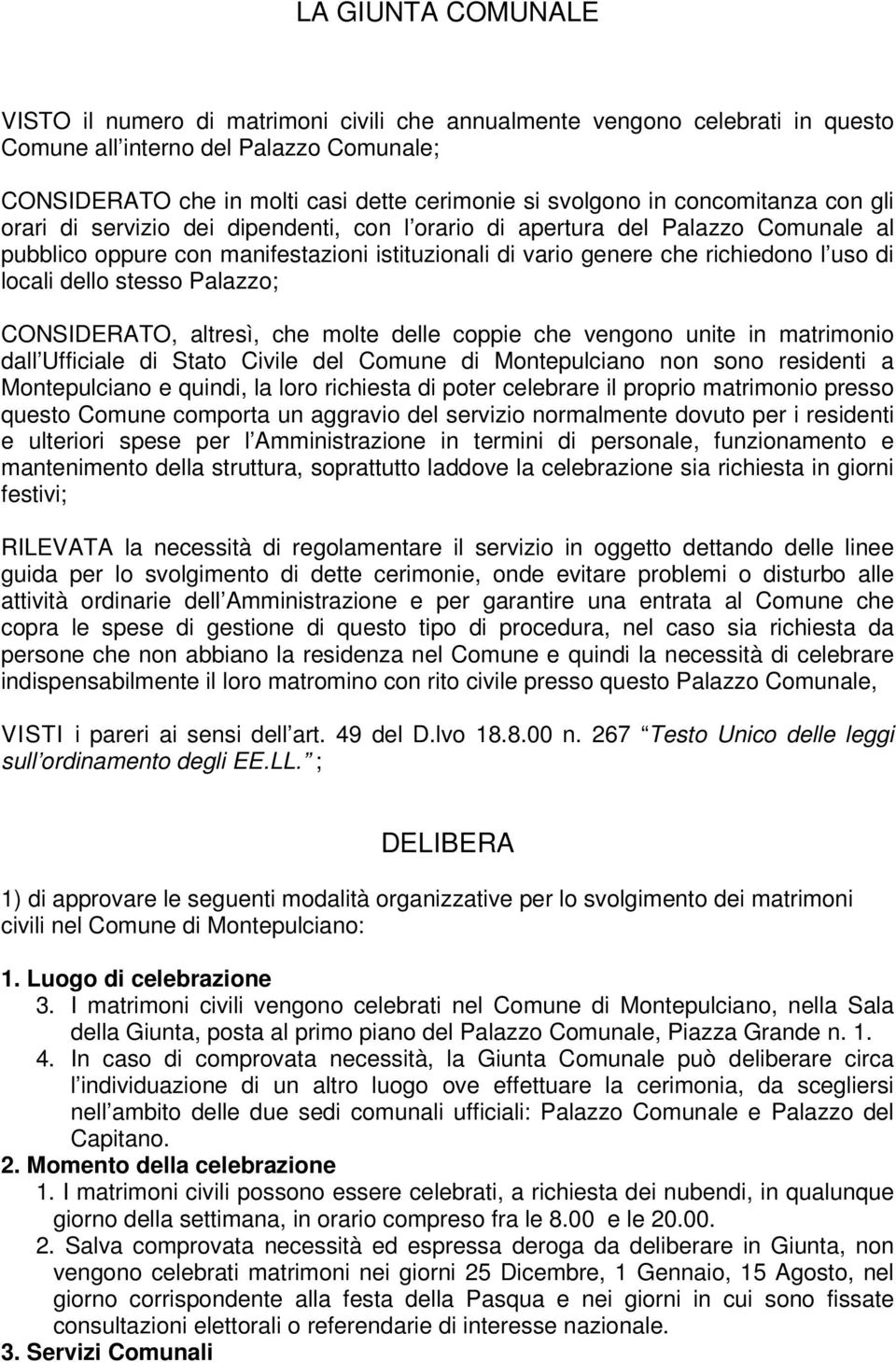 locali dello stesso Palazzo; CONSIDERATO, altresì, che molte delle coppie che vengono unite in matrimonio dall Ufficiale di Stato Civile del Comune di Montepulciano non sono residenti a Montepulciano