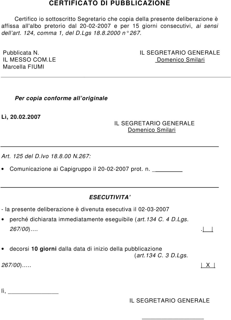 LE Marcella FIUMI Domenico Smilari Per copia conforme all originale Lì, 20.02.2007 Domenico Smilari Art. 125 del D.lvo 18.8.00 N.