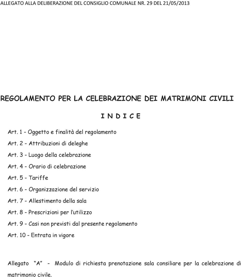 5 - Tariffe Art. 6 - Organizzazione del servizio Art. 7 - Allestimento della sala Art. 8 - Prescrizioni per l utilizzo Art.