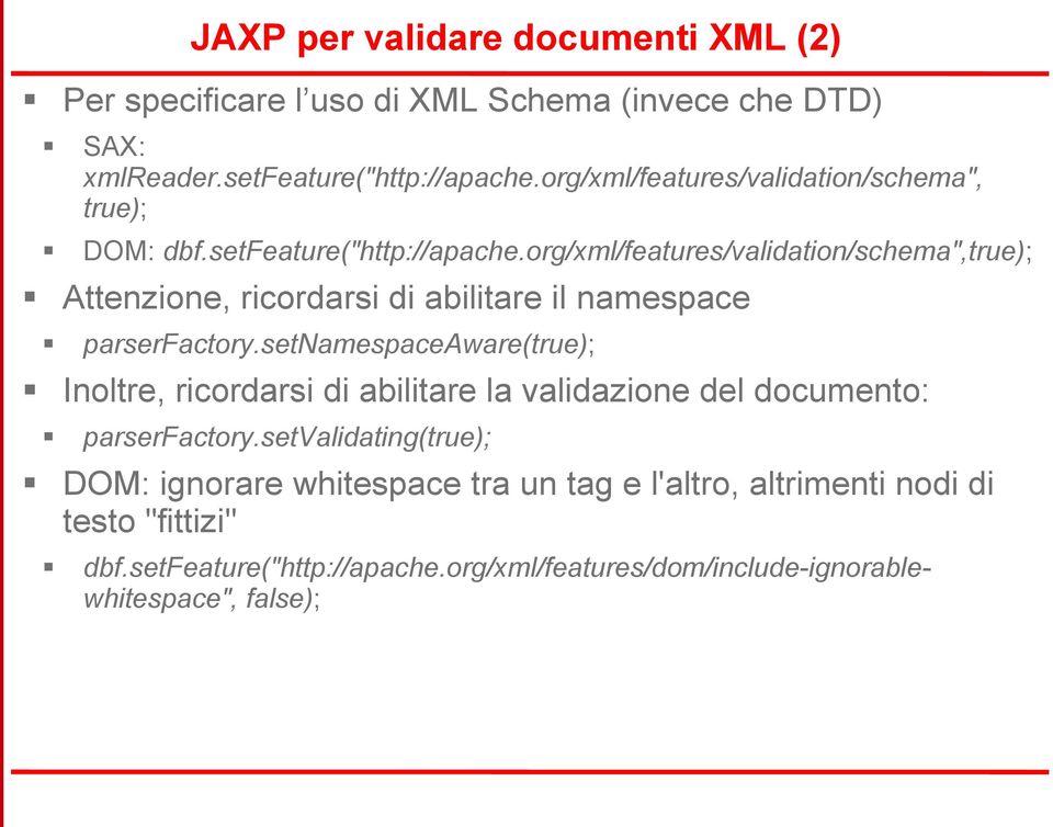 org/xml/features/validation/schema",true); Attenzione, ricordarsi di abilitare il namespace parserfactory.