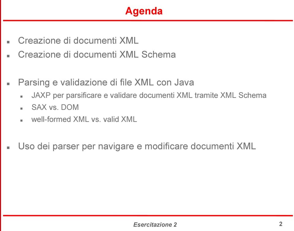 validare documenti XML tramite XML Schema SAX vs. DOM well-formed XML vs.