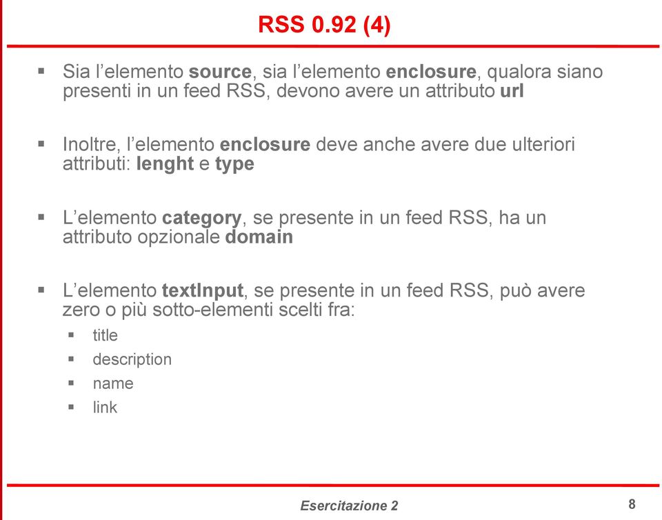 attributo url Inoltre, l elemento enclosure deve anche avere due ulteriori attributi: lenght e type L elemento