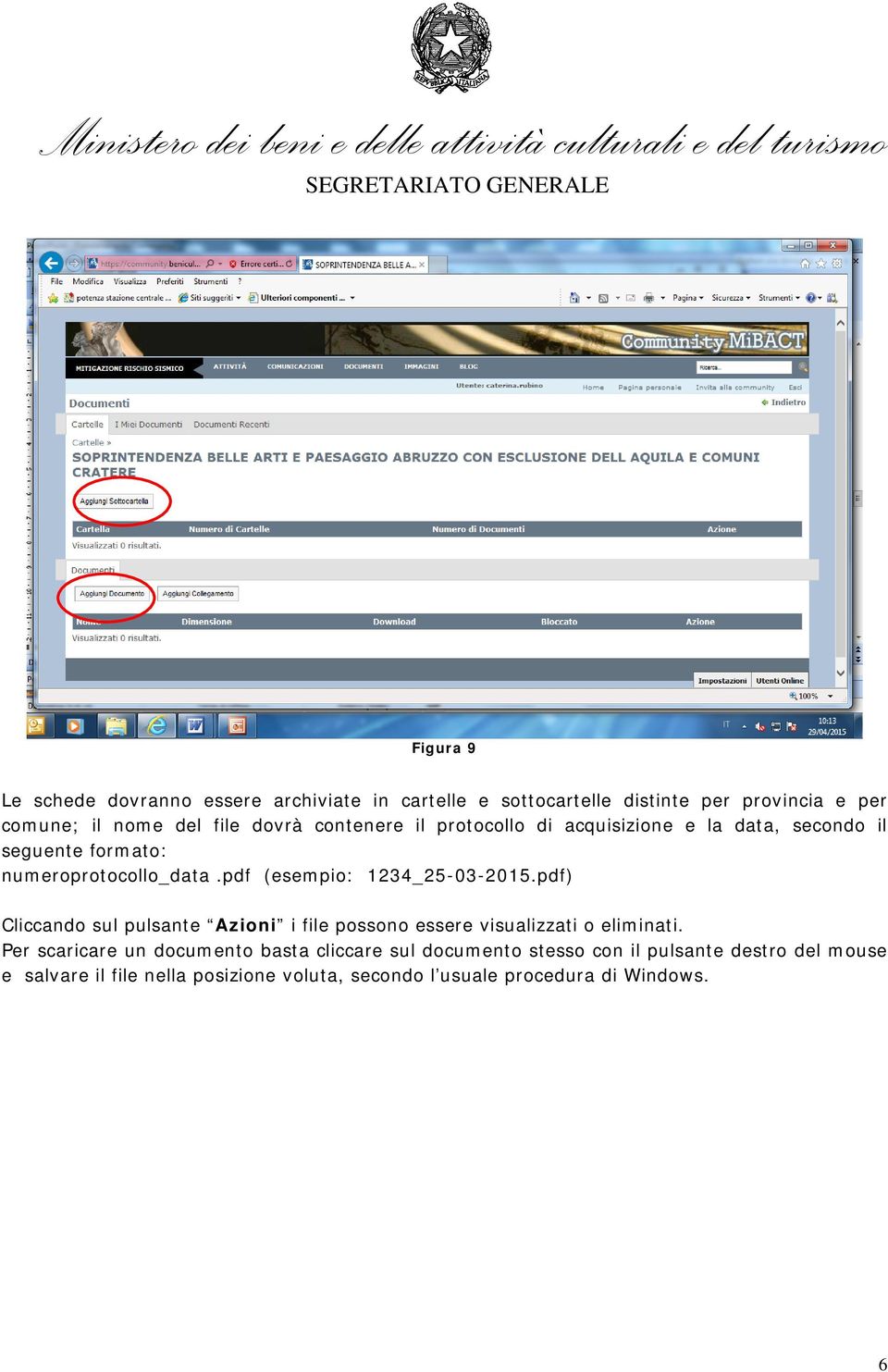 pdf (esempio: 1234_25-03-2015.pdf) Cliccando sul pulsante Azioni i file possono essere visualizzati o eliminati.