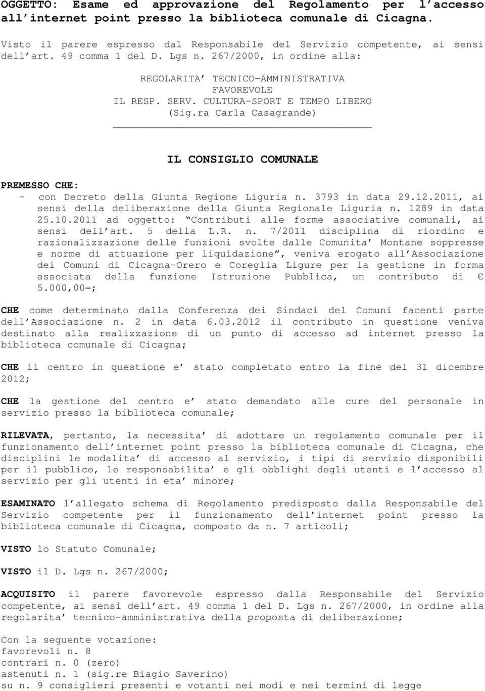 CULTURA-SPORT E TEMPO LIBERO (Sig.ra Carla Casagrande) IL CONSIGLIO COMUNALE PREMESSO CHE: - con Decreto della Giunta Regione Liguria n. 3793 in data 29.12.