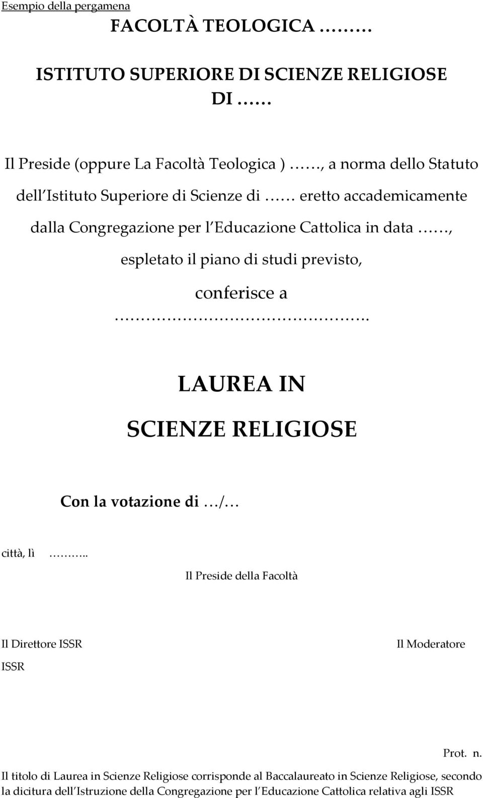 conferisce a. LAUREA IN SCIENZE RELIGIOSE Con la votazione di / città, lì.. Il Preside della Facoltà Il Direttore Il Moderatore Prot. n.