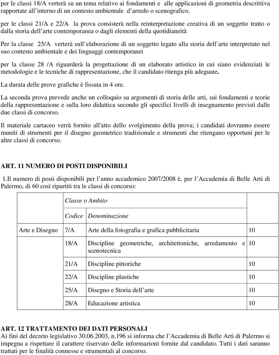 verterà sull elaborazione di un soggetto legato alla storia dell arte interpretato nel suo contesto ambientale e dei linguaggi contemporanei per la classe 28 /A riguarderà la progettazione di un