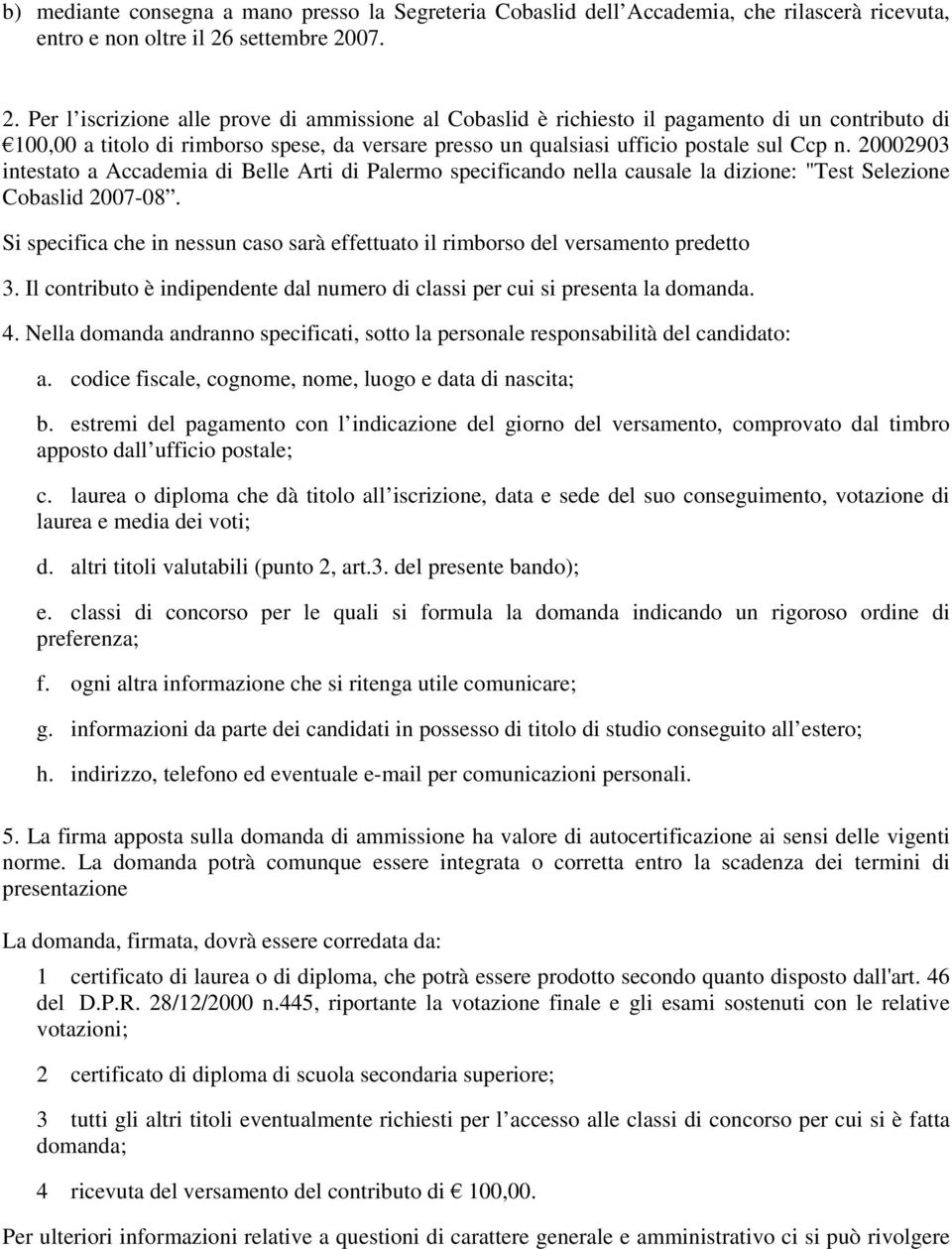 07. 2. Per l iscrizione alle prove di ammissione al Cobaslid è richiesto il pagamento di un contributo di 100,00 a titolo di rimborso spese, da versare presso un qualsiasi ufficio postale sul Ccp n.