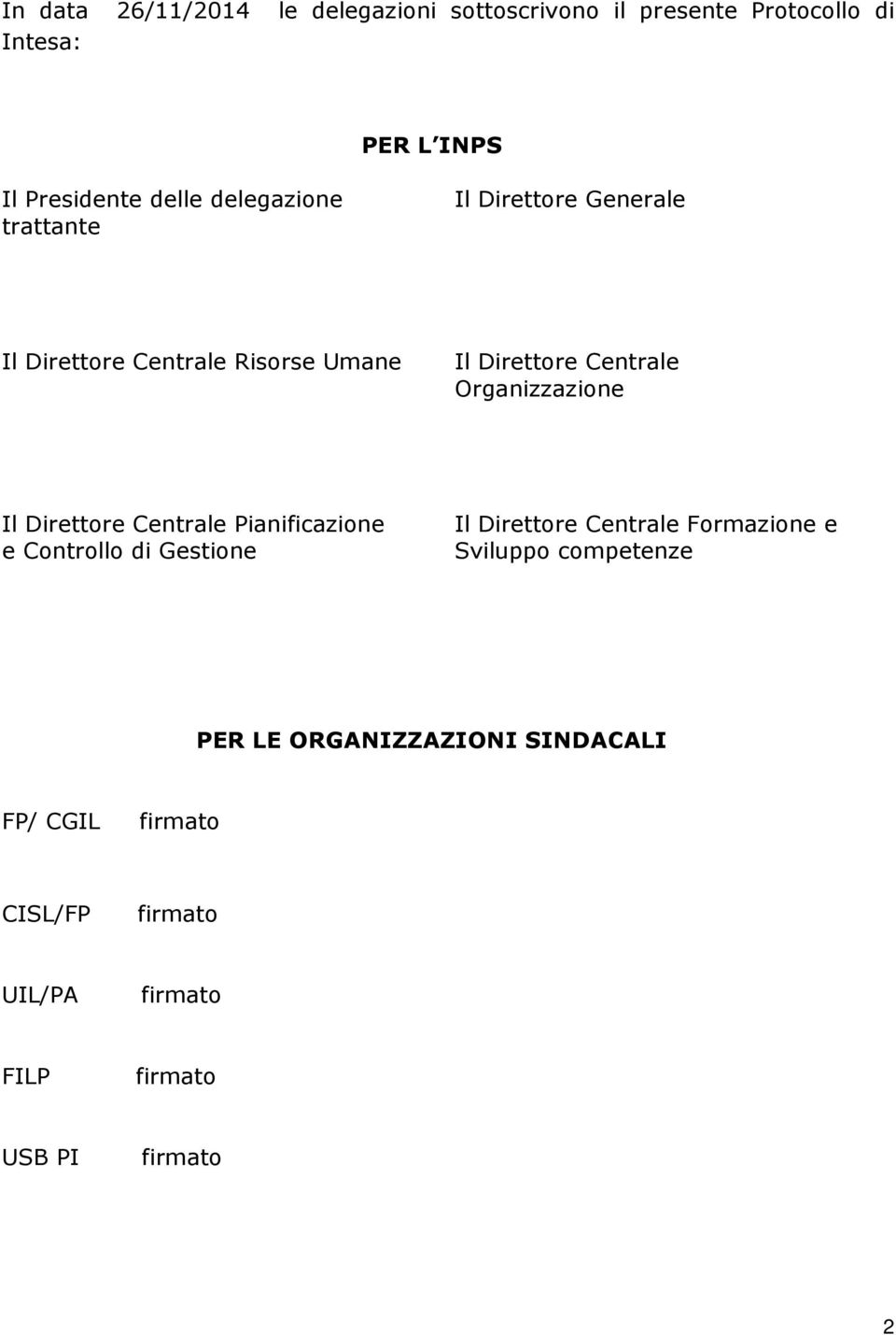 Organizzazione Il Direttore Centrale Pianificazione e Controllo di Gestione Il Direttore Centrale Formazione e