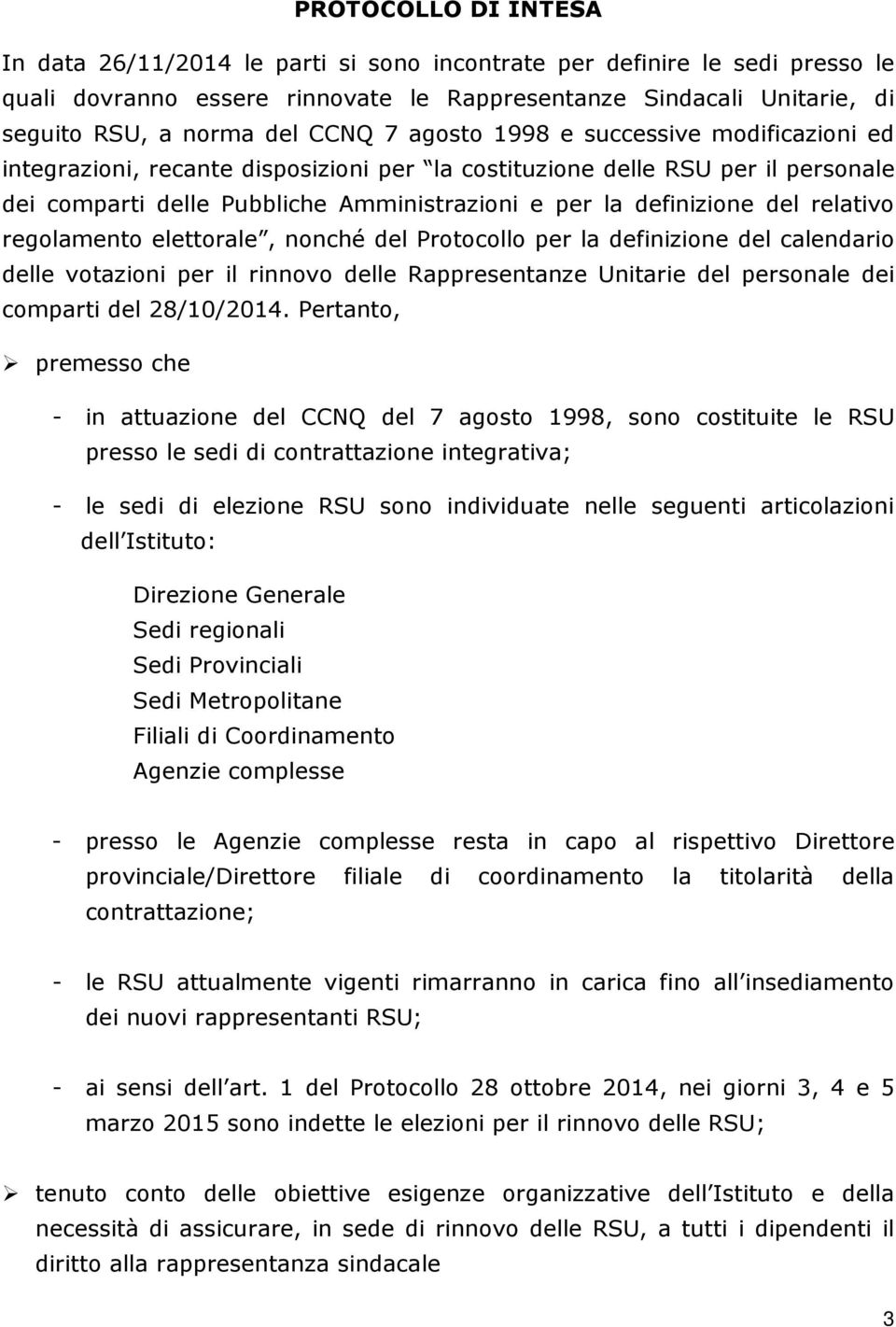 del relativo regolamento elettorale, nonché del Protocollo per la definizione del calendario delle votazioni per il rinnovo delle Rappresentanze Unitarie del personale dei comparti del 28/10/2014.