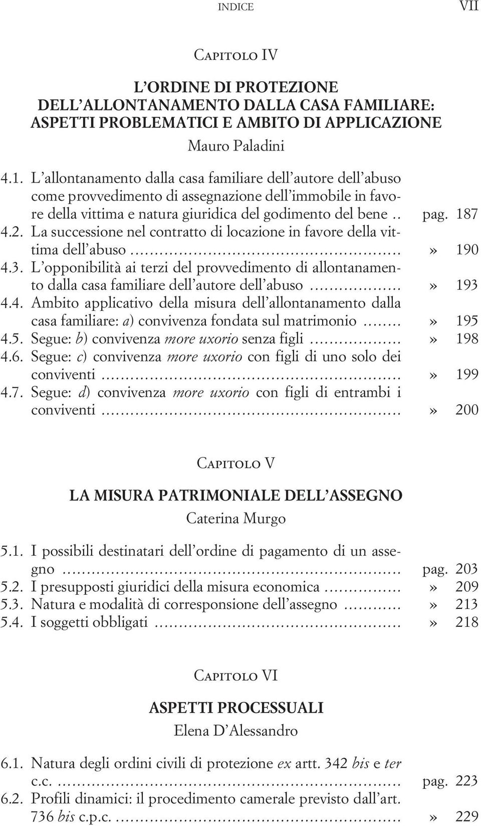 La successione nel contratto di locazione in favore della vittima dell abuso...» 190 4.3. L opponibilità ai terzi del provvedimento di allontanamento dalla casa familiare dell autore dell abuso.