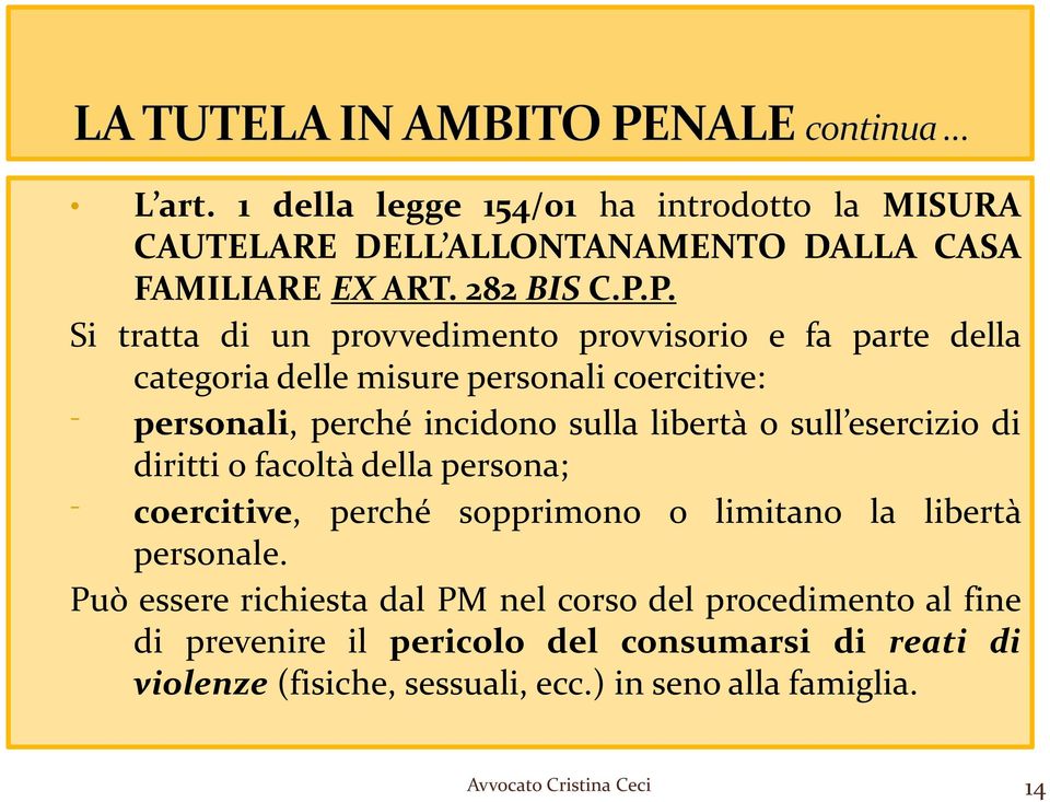 libertà o sull esercizio di diritti o facoltà della persona; coercitive, perché sopprimono o limitano la libertà personale.