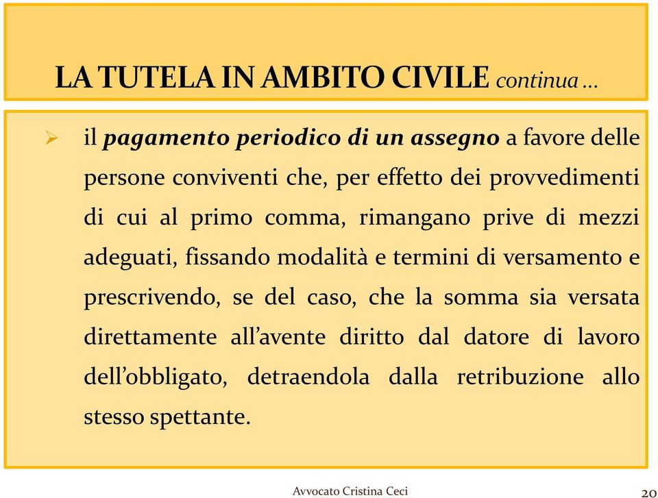 termini di versamento e prescrivendo, se del caso, che la somma sia versata direttamente all