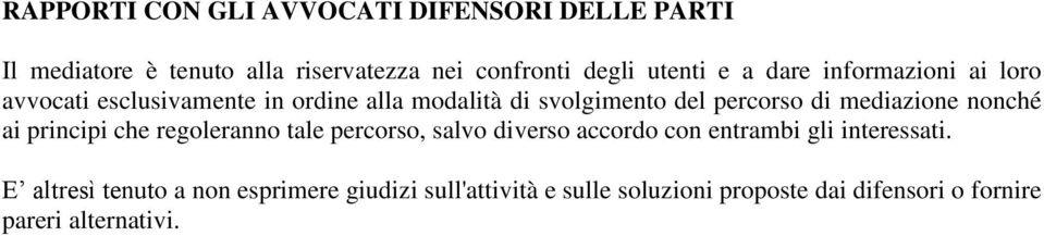 mediazione nonché ai principi che regoleranno tale percorso, salvo diverso accordo con entrambi gli interessati.