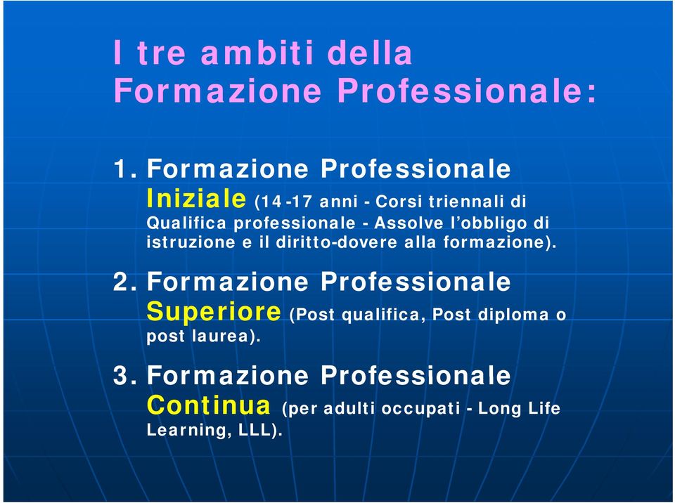 Assolve l obbligo di istruzione e il diritto-dovere alla formazione). 2.