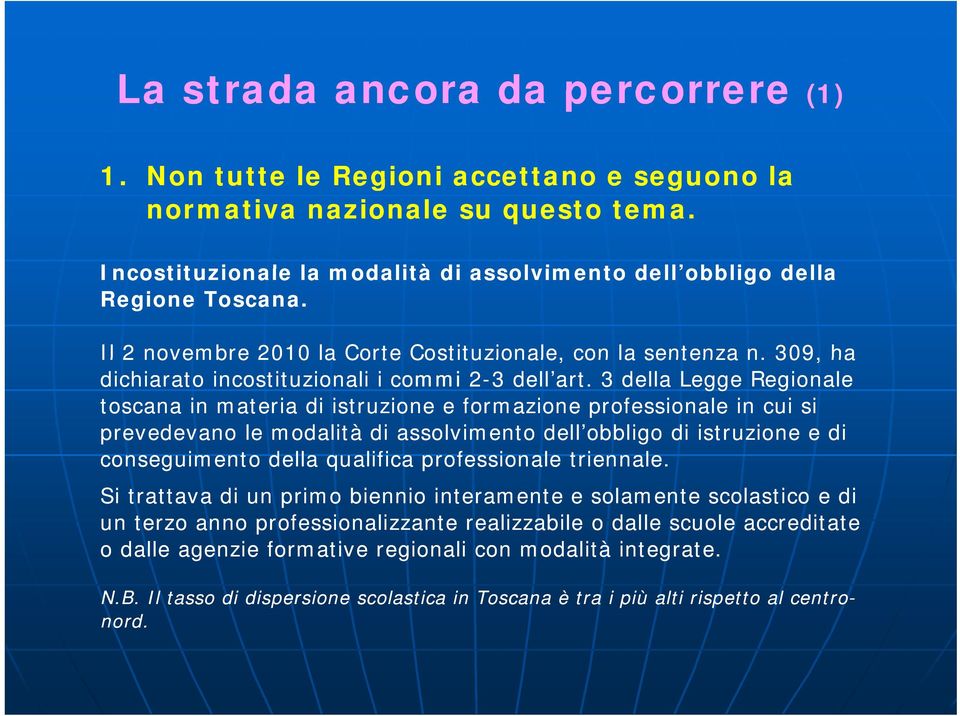 3 della Legge Regionale toscana in materia di istruzione e formazione professionale in cui si prevedevano le modalità di assolvimento dell obbligo di istruzione e di conseguimento della qualifica