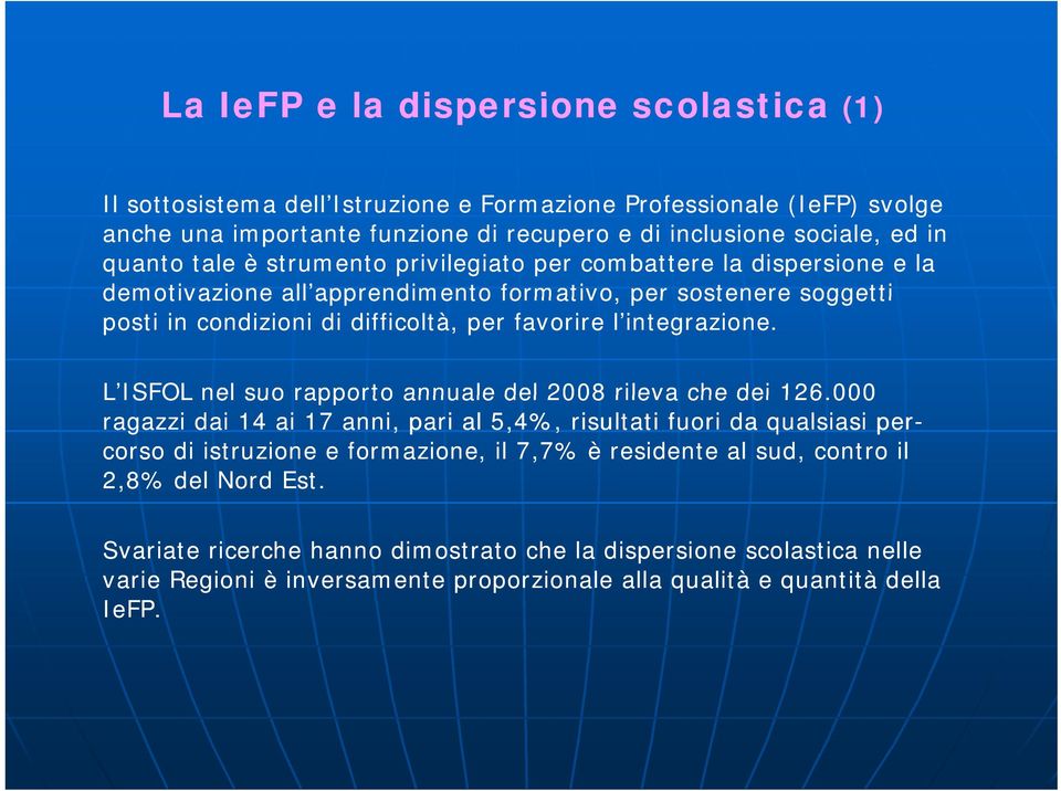 integrazione. LISFOL L ISFOL nel suo rapporto annuale del 2008 rileva che dei 126.