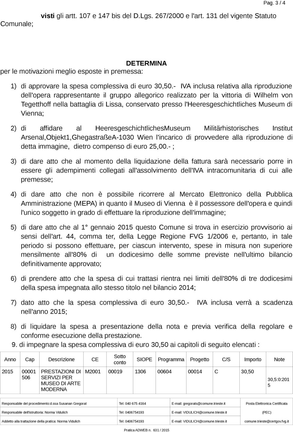 - IVA inclusa relativa alla riproduzione dell'opera rappresentante il gruppo allegorico realizzato per la vittoria di Wilhelm von Tegetthoff nella battaglia di Lissa, conservato presso